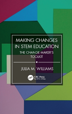 Making Changes in STEM Education: The Change Maker's Toolkit by Julia M. Williams