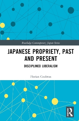 Japanese Propriety, Past and Present: Disciplined Liberalism by Florian Coulmas