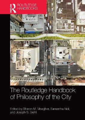 The Routledge Handbook of Philosophy of the City by Sharon M. Meagher