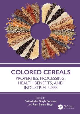 Colored Cereals: Properties, Processing, Health Benefits, and Industrial Uses book