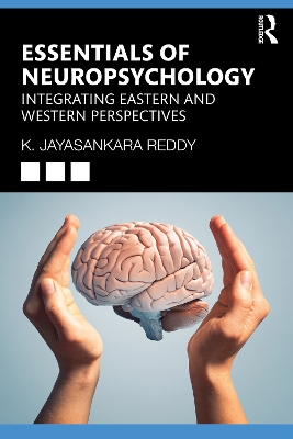 Essentials of Neuropsychology: Integrating Eastern and Western Perspectives by K. Jayasankara Reddy