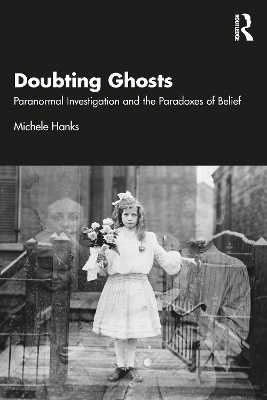 Doubting Ghosts: Paranormal Investigation and the Paradoxes of Belief book