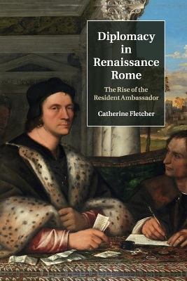 Diplomacy in Renaissance Rome: The Rise of the Resident Ambassador book