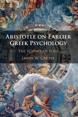 Aristotle on Earlier Greek Psychology: The Science of Soul book