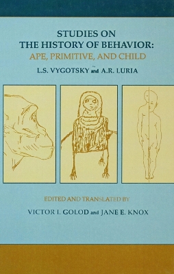 Studies on the History of Behavior: Ape, Primitive, and Child by L.S. Vygotsky