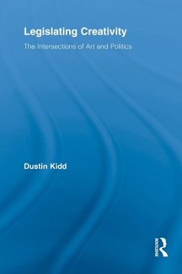Legislating Creativity: The Intersections of Art and Politics by Dustin Kidd