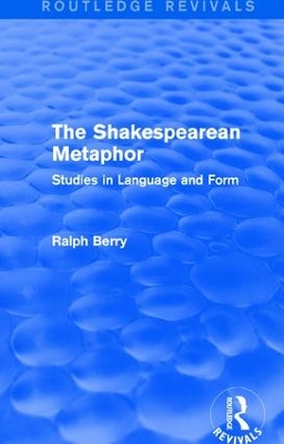 The Routledge Revivals: The Shakespearean Metaphor (1990): Studies in Language and Form by Ralph Berry