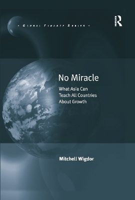 No Miracle: What Asia Can Teach All Countries About Growth by Mitchell Wigdor