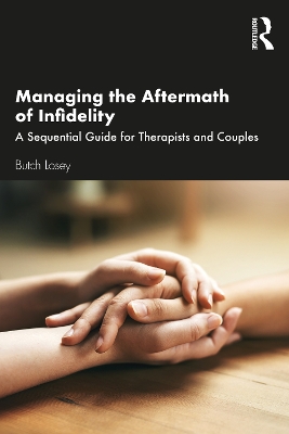 Managing the Aftermath of Infidelity: A Sequential Guide for Therapists and Couples by Butch Losey