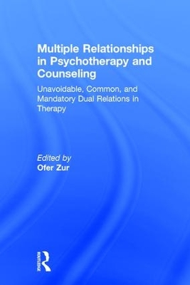 Multiple Relationships in Psychotherapy and Counseling by Ofer Zur