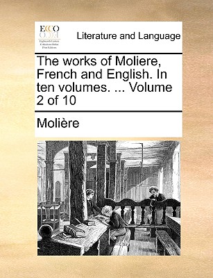 The works of Moliere, French and English. In ten volumes. ... Volume 2 of 10 by Moliere