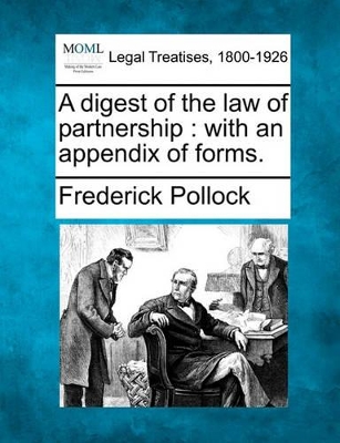 A Digest of the Law of Partnership: With an Appendix of Forms. by Sir Frederick Pollock