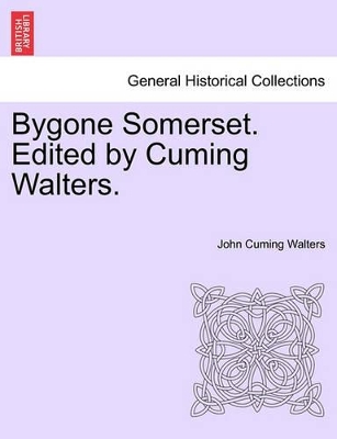 Bygone Somerset. Edited by Cuming Walters. book