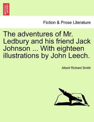 The Adventures of Mr. Ledbury and His Friend Jack Johnson ... with Eighteen Illustrations by John Leech. book