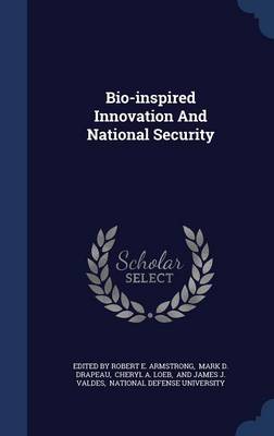 Bio-Inspired Innovation and National Security by Edited by Robert E Armstrong