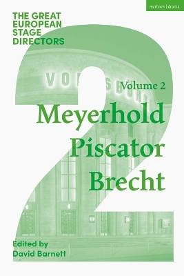 The Great European Stage Directors Volume 2: Meyerhold, Piscator, Brecht by David Barnett