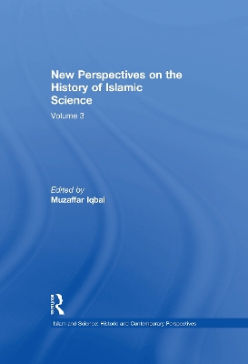 New Perspectives on the History of Islamic Science: Volume 3 by Muzaffar Iqbal