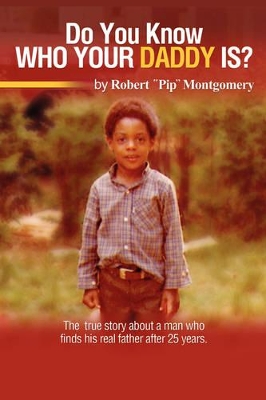 Do U Know Who Your Daddy Is?: The True Story About A Man Who Finds His Real Father After 25 Years book