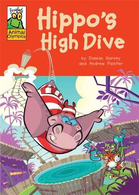 Froglets: Animal Olympics: Hippo's High Dive by Damian Harvey