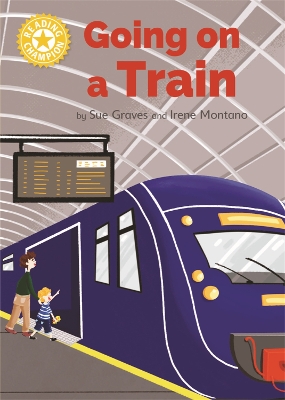 Reading Champion: Going on a Train: Independent Reading Yellow 3 Non-fiction by Sue Graves