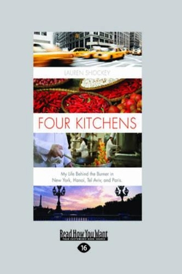 Four Kitchens: My Life Behind the Burner in New York, Hanoi, Tel Aviv and Paris by Lauren Shockey