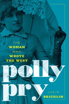 Polly Pry: The Woman Who Wrote the West by Julia Bricklin