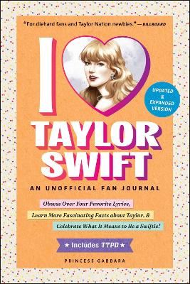 I Love Taylor Swift Updated & Expanded Version: An Unofficial Fan Journal book