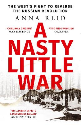 A Nasty Little War: The West's Fight to Reverse the Russian Revolution book