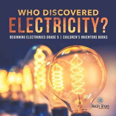 Who Discovered Electricity? Beginning Electronics Grade 5 Children's Inventors Books book