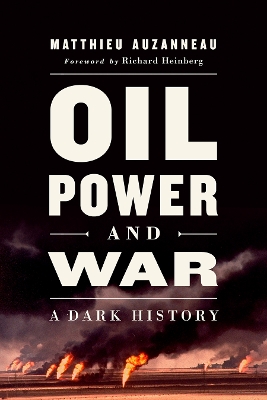 Oil, Power, and War: A Dark History book