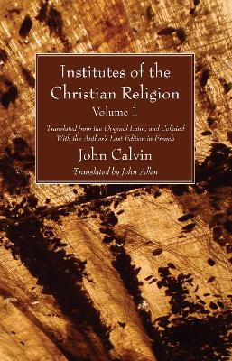 Institutes of the Christian Religion Vol. 1 by John Calvin