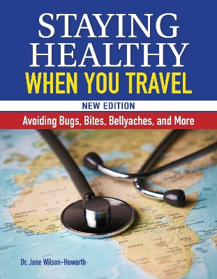 Staying Healthy When You Travel: Avoiding Bugs, Bites, Bellyaches, and More book