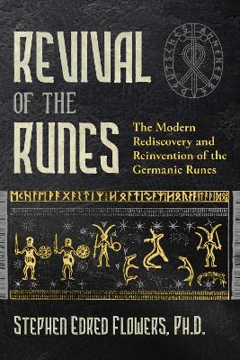 Revival of the Runes: The Modern Rediscovery and Reinvention of the Germanic Runes book