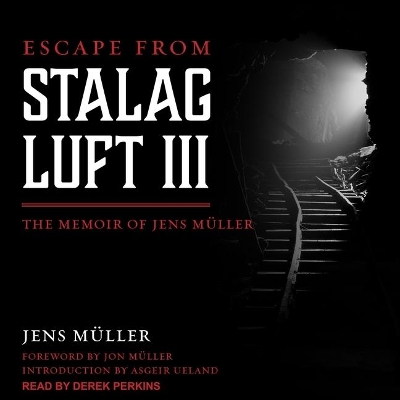Escape from Stalag Luft III: The Memoir of Jens Muller by Jens Muller