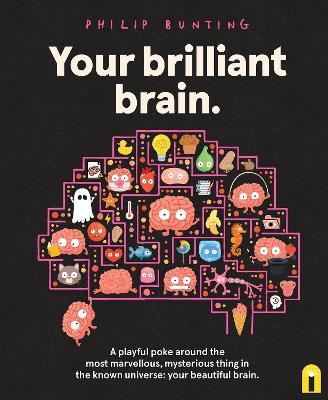 Your Brilliant Brain: A playful poke around the most marvellous, mysterious thing in the known universe: your beautiful brain book