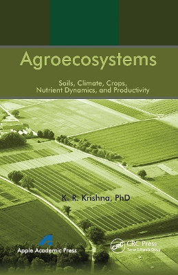 Agroecosystems: Soils, Climate, Crops, Nutrient Dynamics and Productivity by K. R. Krishna