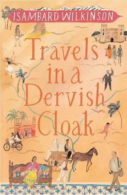 Travels in a Dervish Cloak by Isambard Wilkinson