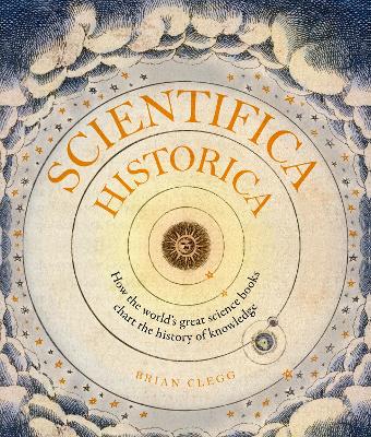 Scientifica Historica: How the world's great science books chart the history of knowledge book