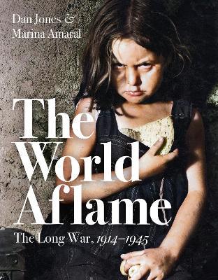 The World Aflame: The Long War, 1914-1945 by Dan Jones