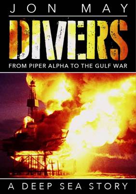 Divers: From Piper Alpha to the Gulf War book
