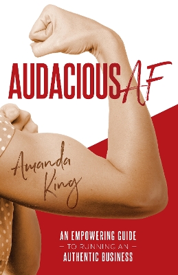 Audacious AF: An Empowering Guide to Running an Authentic Business book