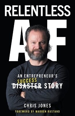 Relentless AF: An Entrepreneur's Success Story by Chris Jones