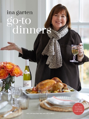 The Go-To Dinners: A Barefoot Contessa Cookbook by Ina Garten
