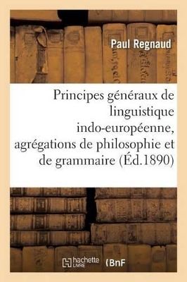 Principes Généraux de Linguistique Indo-Européenne, Agrégations de Philosophie Et de Grammaire book