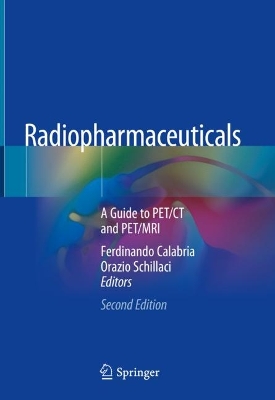 Radiopharmaceuticals: A Guide to PET/CT and PET/MRI by Ferdinando Calabria