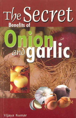 Secret Benefits of Onion & Garlic book