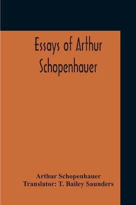 Essays Of Arthur Schopenhauer by Arthur Schopenhauer