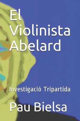 El Violinista Abelard: Investigació Tripartida book