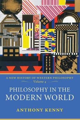 Philosophy in the Modern World: A New History of Western Philosophy, Volume 4 by Anthony Kenny