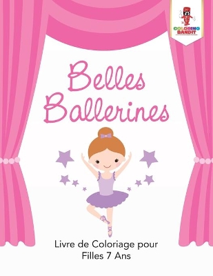 Belles Ballerines: Livre de Coloriage pour Filles 7 Ans book